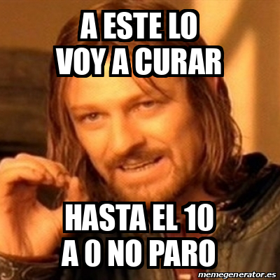 Meme Boromir A Este Lo Voy A Curar Hasta El 10 A 0 No Paro 33207688