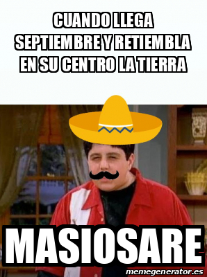 Meme Personalizado Cuando Llega Septiembre Y Retiembla En Su Centro