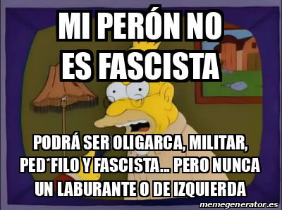 Meme Personalizado Mi Per N No Es Fascista Podr Ser Oligarca