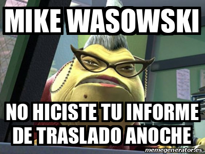 Meme Personalizado Mike Wasowski No Hiciste Tu Informe De Traslado