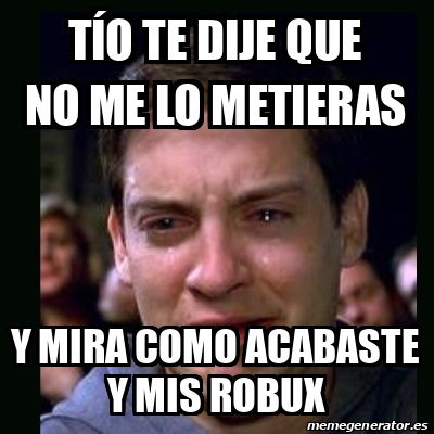 Meme crying peter parker Tío te dije que no me lo metieras Y mira