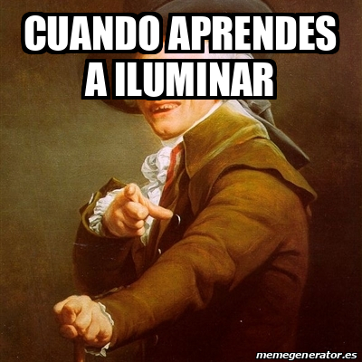 Meme Joseph Ducreux Cuando Aprendes A Iluminar 33214379