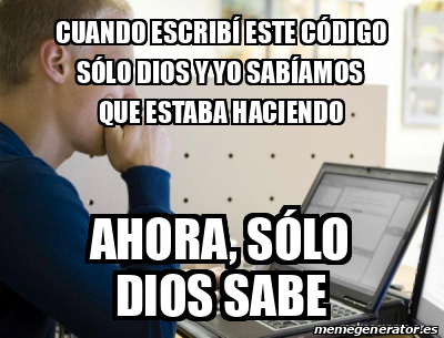 Meme Personalizado CUANDO ESCRIBÍ ESTE CÓDIGO SÓLO DIOS Y YO SABÍAMOS