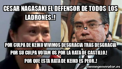 Meme Personalizado CESAR NAGASAKI EL DEFENSOR DE TODOS LOS LADRONES