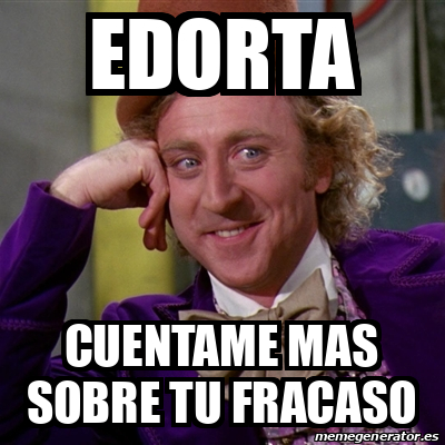 Meme Willy Wonka Edorta Cuentame Mas Sobre Tu Fracaso 33216504