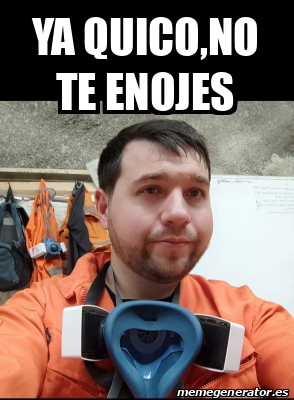 Meme Personalizado Ya Quico No Te Enojes