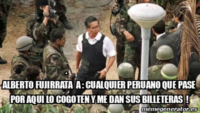 Meme Personalizado Alberto Fujirrata A Cualquier Peruano Que Pase