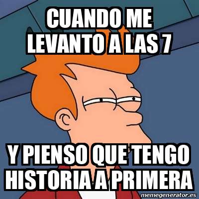 Meme Futurama Fry Cuando Me Levanto A Las Y Pienso Que Tengo