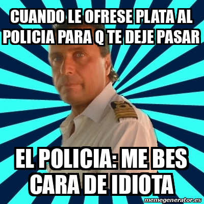 Meme Francesco Schettino Cuando Le Ofrese Plata Al Policia Para Q Te