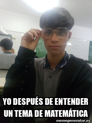 Meme Personalizado Yo después de entender un tema de matemática