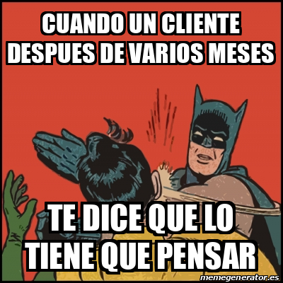 Meme Batman Slaps Robin CUANDO UN CLIENTE DESPUES DE VARIOS MESES TE