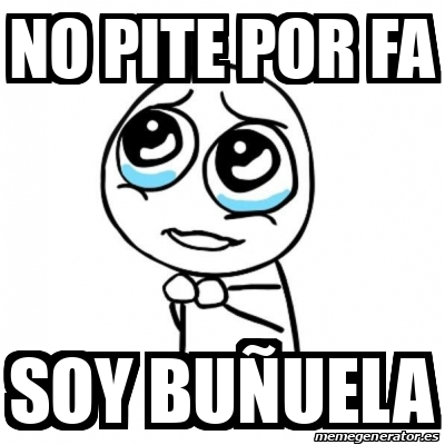 Meme Por Favor No Pite Por Fa Soy Bu Uela