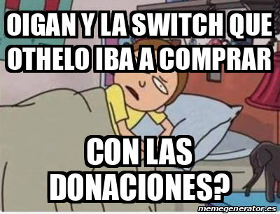 Meme Personalizado Oigan Y La Switch Que Othelo Iba A Comprar Con Las