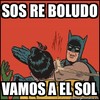 Meme Batman Slaps Robin Sos Re Boludo Vamos A El Sol