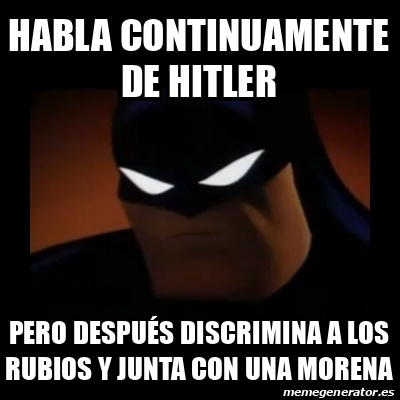 Meme Disapproving Batman Habla Continuamente De Hitler Pero Despu S