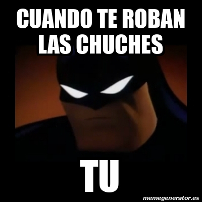 Meme Disapproving Batman Cuando Te Roban Las Chuches Tu