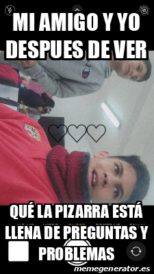 Meme Personalizado Mi amigo y yo despues de ver qué la pizarra está