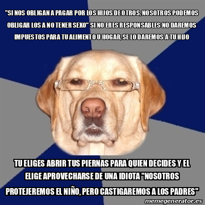 Meme Perro Racista Si Nos Obligan A Pagar Por Los Hijos De Otros