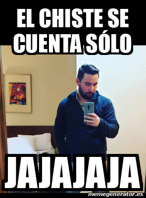 Meme Personalizado El chiste se cuenta sólo Jajajaja 33235712