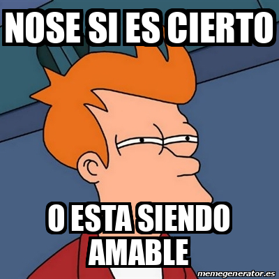 Meme Futurama Fry Nose Si Es Cierto O Esta Siendo Amable