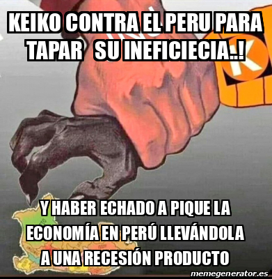 Meme Personalizado Keiko Contra El Peru Para Tapar Su Ineficiecia