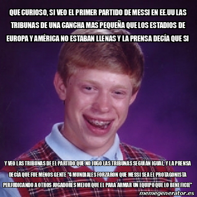 Meme Bad Luck Brian Que Curioso Si Veo El Primer Partido De Messi En