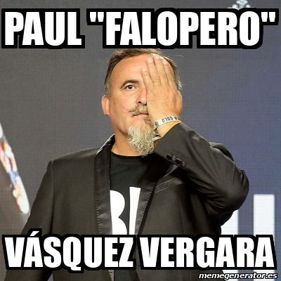 Meme Personalizado Paul Falopero V Squez Vergara