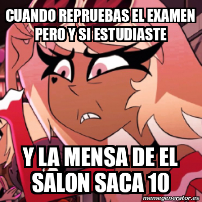 Meme Personalizado Cuando Repruebas El Examen Pero Y Si Estudiaste Y