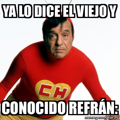 Meme Personalizado Ya lo dice el viejo y Conocido refrán 33246765