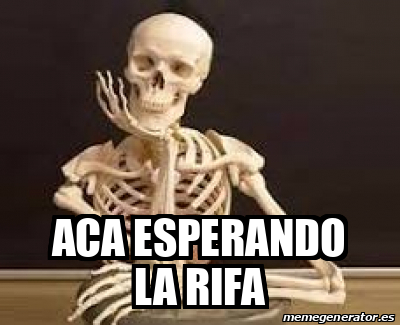 Meme Personalizado Aca Esperando La Rifa 33250628