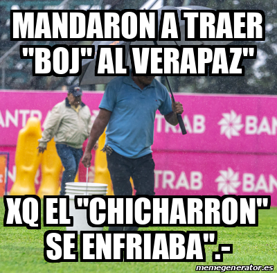 Meme Personalizado MANDARON A TRAER BOJ AL VERAPAZ XQ EL