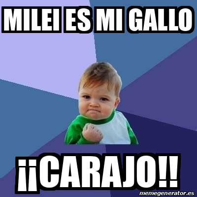 Meme Personalizado Milei Es Mi Gallo Carajo