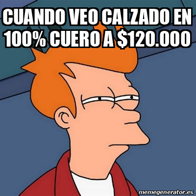 Meme Futurama Fry Cuando Veo Calzado En Cuero A