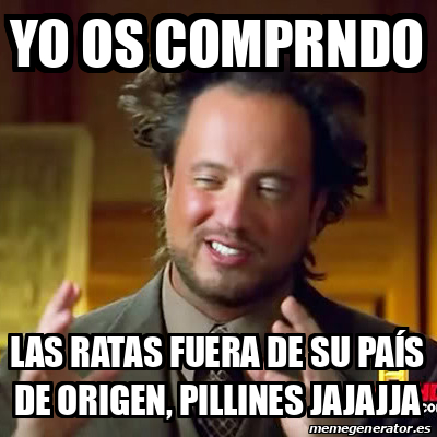 Meme Ancient Aliens Yo Os Comprndo Las Ratas Fuera De Su Pa S De