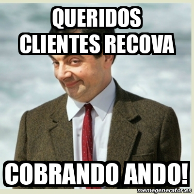 Meme Mr Bean Queridos Clientes Recova Cobrando Ando 33256602