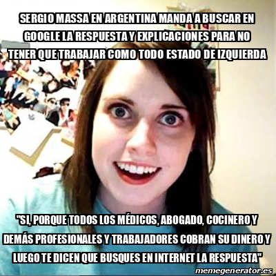 Meme Overly Attached Girlfriend Sergio Massa En Argentina Manda A