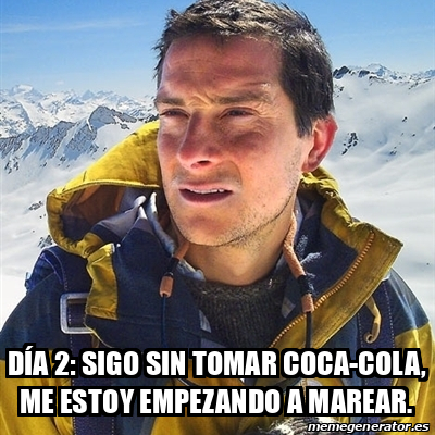 Meme Bear Grylls D A Sigo Sin Tomar Coca Cola Me Estoy Empezando