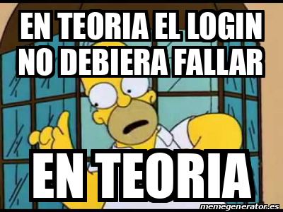 Meme Personalizado En Teoria El Login No Debiera Fallar En Teoria