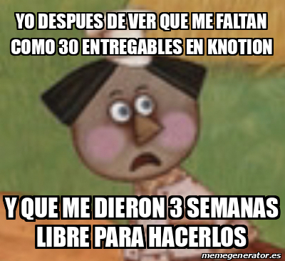 Meme Personalizado Yo Despues De Ver Que Me Faltan Como