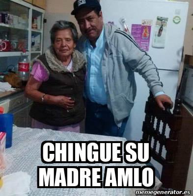 Meme Personalizado Chingue Su Madre Amlo