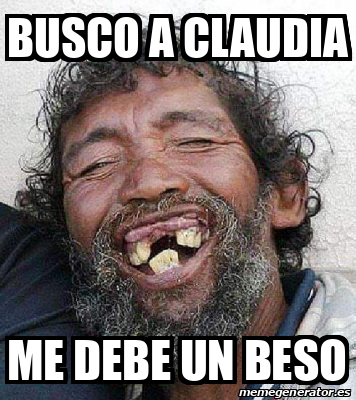 Meme Personalizado Busco A Claudia Me Debe Un Beso 33263384