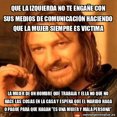 Meme Boromir que la izquierda no te engañe con sus medios de