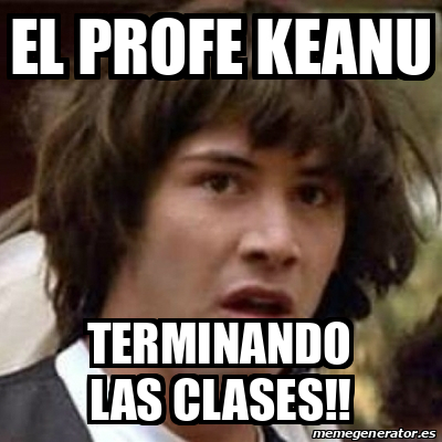 Meme Keanu Reeves EL Profe KEAnu Terminando Las Clases 33266671