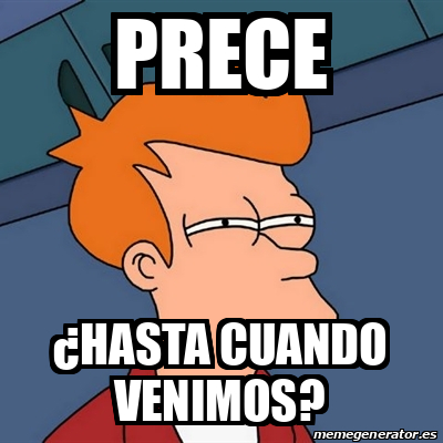 Meme Futurama Fry Prece Hasta Cuando Venimos 33266676