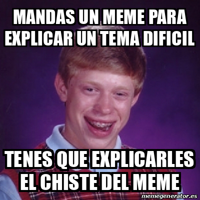 Meme Bad Luck Brian Mandas Un Meme Para Explicar Un Tema Dificil