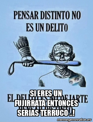 Meme Personalizado SI EREs UN FUJIRRATA Entonces Serias Terruco