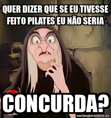 Meme Personalizado Quer dizer que se eu tivesse feito pilates eu não