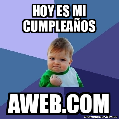 Meme Bebe Exitoso Hoy Es Mi Cumplea Os Aweb