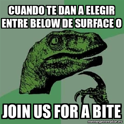 Meme Filosoraptor CUANDO TE DAN A ELEGIR ENTRE BELOW DE SURFACE O