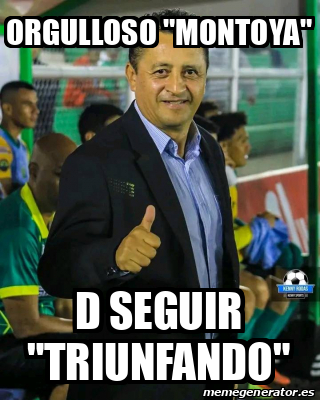 Meme Personalizado Orgulloso Montoya D Seguir Triunfando